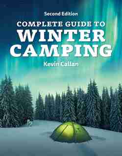 Complete Guide To Winter Camping by Kevin Callan