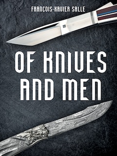 Of Knives and Men: Great Knifecrafters of the World and Their Works