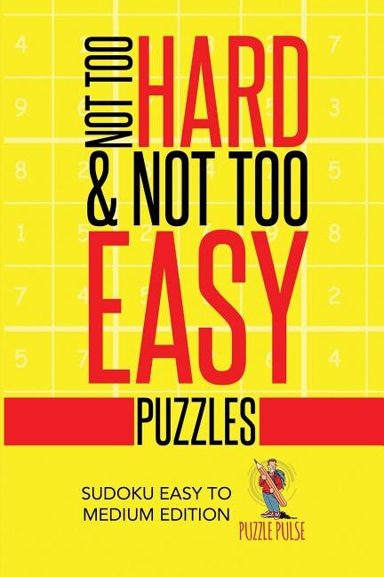 Not Too Hard & Not Too Easy Puzzles: Sudoku Easy To Medium Edition