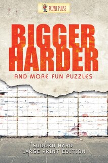 Bigger, Harder and More Fun Puzzles: Sudoku Hard Large Print Edition