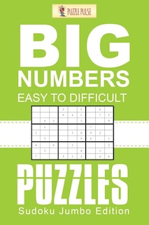 Big Numbers, Easy To Difficult Puzzles: Sudoku Jumbo Edition