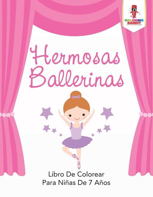 Hermosas Ballerinas: Libro De Colorear Para Niñas De 7 Años