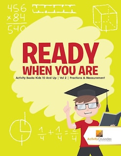 Ready When You Are: Activity Books Kids 10 And Up Vol 2 Fractions & Measurement