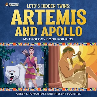 Leto's Hidden Twins: Artemis and Apollo - Mythology Book for Kids Greek & Roman Past and Present Societies