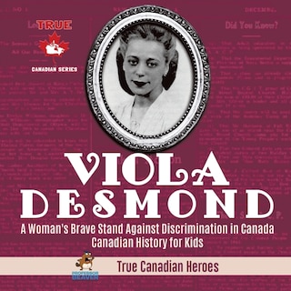 Front cover_Viola Desmond - A Woman's Brave Stand Against Discrimination in Canada Canadian History for Kids True Canadian Heroes