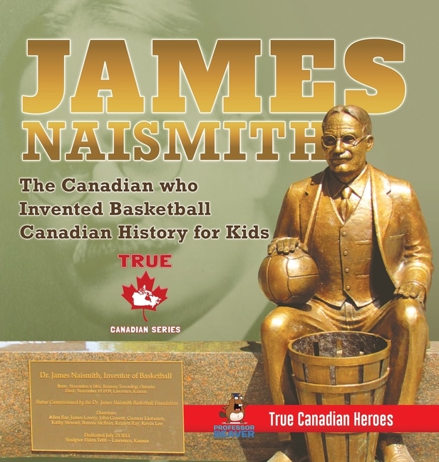 Couverture_James Naismith - The Canadian who Invented Basketball Canadian History for Kids True Canadian Heroes - True Canadian Heroes Edition