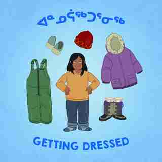 Getting Dressed: Bilingual Inuktitut And English Edition by Inhabit Education