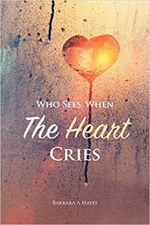 Front cover_Who Sees When The Heart Cries