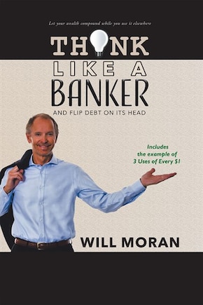 Think Like a Banker: And Flip Debt on Its Head