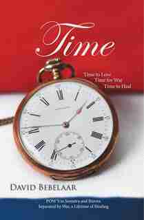 Time: Time to Love, Time for War, Time to Heal by David Bebelaar