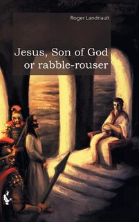 Front cover_Jesus, Son of God or rabble-rouser