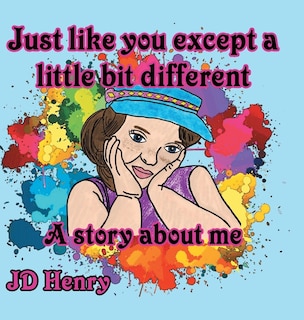 Front cover_Just Like You Except A Little Bit Different.