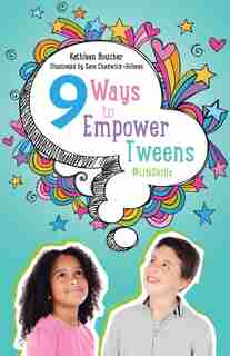 Nine Ways To Empower Tweens #lifeskills by Kathleen Boucher