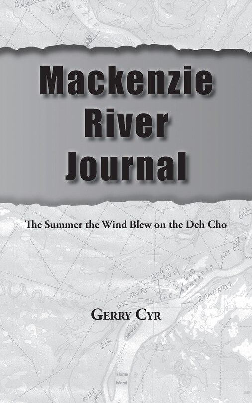 Mackenzie River Journal: The Summer The Wind Blew On The Deh Cho