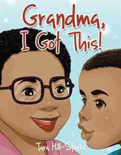 Grandma, I Got This! by Tara Hill-starks