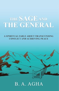 The Sage and the General: A Spiritual Fable About Transcending Conflict and Achieving Peace