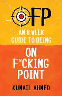 Ofp: An 8 Week Guide to Being On F*cking Point by Kumail Ahmed