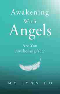Awakening With Angels: Are You Awakening Yet? by My Lynn Ho