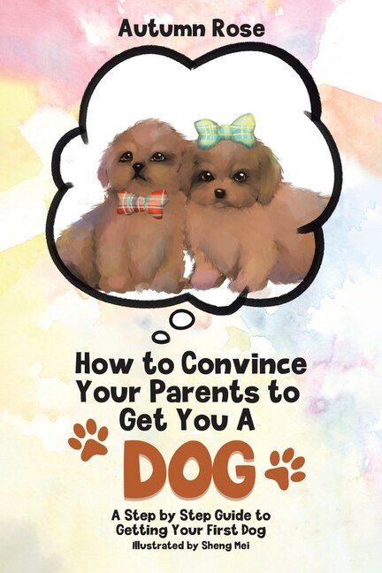 Front cover_How to Convince Your Parents to Get You A Dog