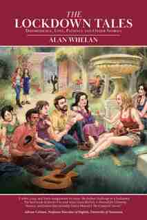 The Lockdown Tales: Disobedience, Love, Patience And Other Stories by Alan Whelan