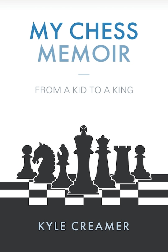 My Chess Memoir: From a Kid to a King