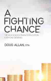 A Fighting Chance: The High School Finance Education Everyone Deserves by Doug Allan
