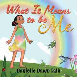 What It Means To Be Me by Danielle Falk