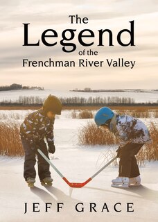 Front cover_The Legend of the Frenchman River Valley