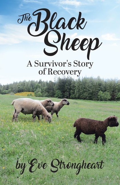 The Black Sheep: A Survivor's Story Of Recovery