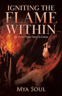 Front cover_Igniting the Flame Within: My Twin Flame Story to Union