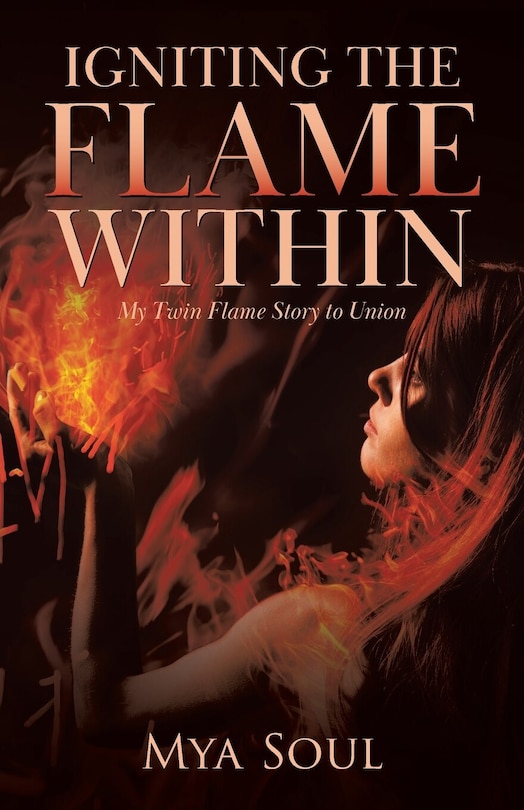Front cover_Igniting the Flame Within: My Twin Flame Story to Union
