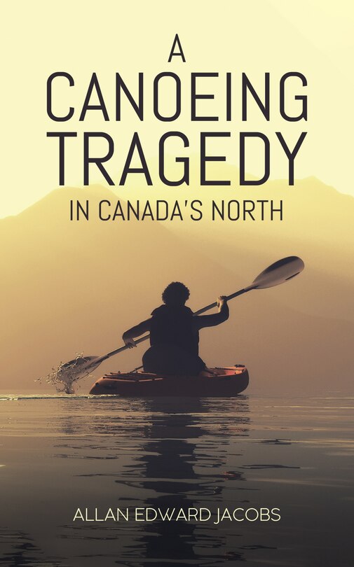 Front cover_A Canoeing Tragedy In Canada's North