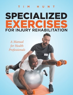 Front cover_Specialized Exercises For Injury Rehabilitation