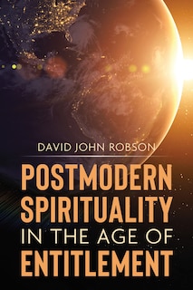 Front cover_Postmodern Spirituality In The Age Of Entitlement