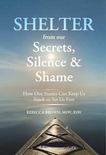 Front cover_Shelter From Our Secrets, Silence, And Shame