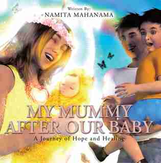 My Mummy After Our Baby: A Journey Of Hope And Healing by Namita Mahanama