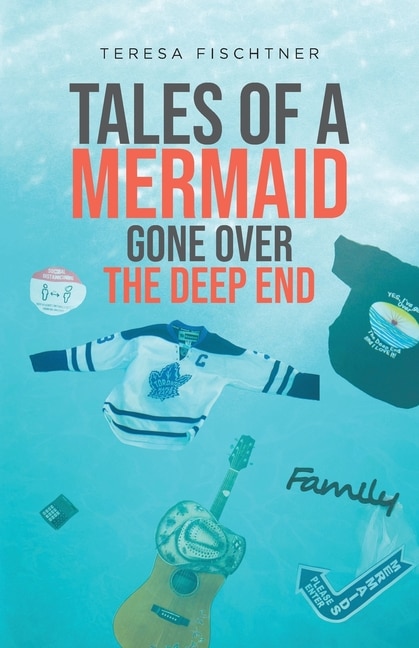 Front cover_Tales Of A Mermaid Gone Over The Deep End
