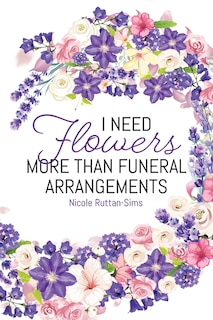 Couverture_I Need Flowers More Than Funeral Arrangements
