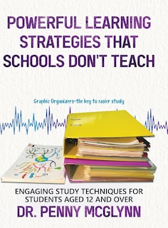 Powerful Learning Strategies that Schools Don't Teach: Engaging Study Techniques for Students Aged 12 and Over