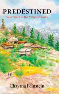 Predestined: Vancouver To The Valley Of Gods by Chaytna Feinstein