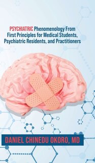 Couverture_Psychiatric Phenomenology From First Principles for Medical Students, Psychiatric Residents, and Practitioners