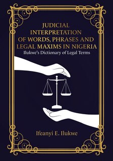 Front cover_Judicial Interpretation of Words, Phrases and Legal Maxims in Nigeria