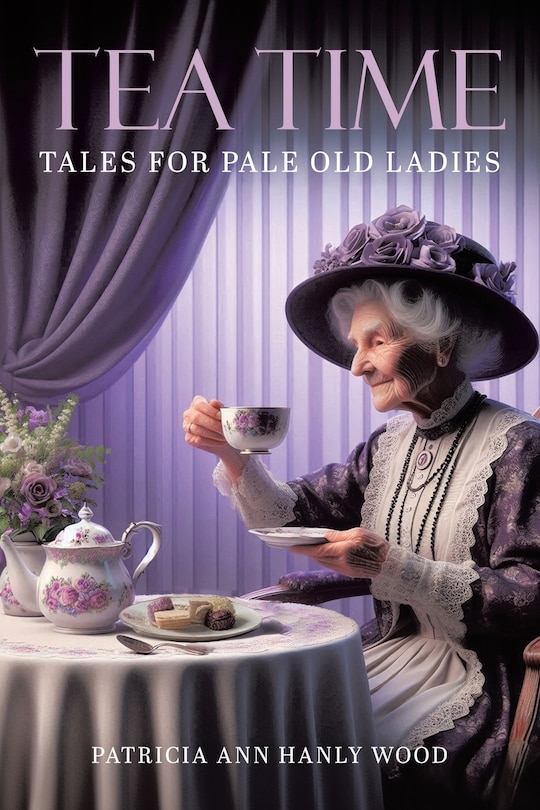 Front cover_Tea Time Tales for Pale Old Ladies