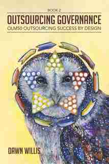 Outsourcing Governance: OLM50 Outsourcing Success by Design by Dawn Willis