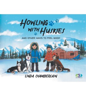 Howling With Huskies: And Other Ways to Feel Good!