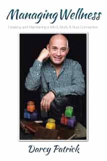 Managing Wellness: Creating and Maintaining a Mind, Body & Soul Connection by Darcy Patrick