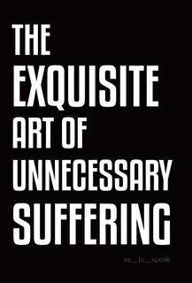 Couverture_The Exquisite Art of Unnecessary Suffering