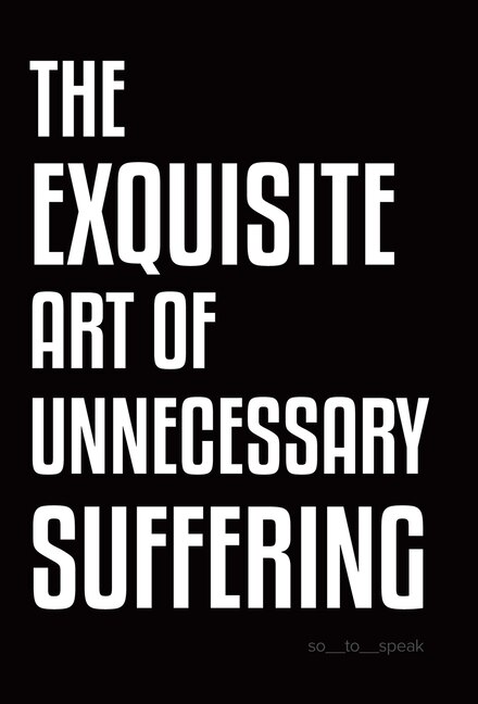 Couverture_The Exquisite Art of Unnecessary Suffering