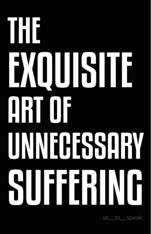 Front cover_The Exquisite Art of Unnecessary Suffering