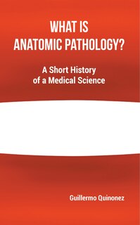 Front cover_What Is Anatomic Pathology?